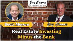 Scott Meyers Jay Conner Real Estate Investing Minus the Bank