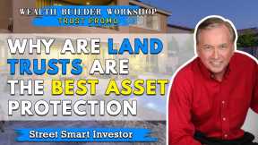Why Land Trusts are the Best Asset Protection - Wealth Builders Workshop #11