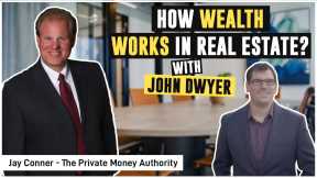 How Wealth Works in Real Estate with John Dwyer & Jay Conner