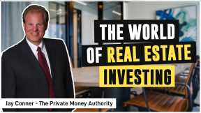 The World of Real Estate Investing with Jay Conner