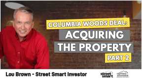 Columbia Woods Deal- Acquiring The Property - Part two