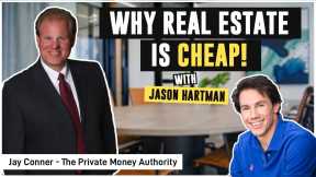 Why Real Estate Is Cheap! with Jay Conner & Jason Hartman