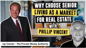 Why Choose Senior Living As A Market For Real Estate | Jay Conner with Phillip Vincent