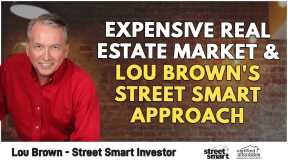 Expensive Real Estate Market & Lou Brown's Street Smart Approach
