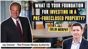What is Your Foundation for Investing in a Pre-Foreclosed Property? | Colin Murphy & Jay Conner