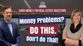 154 Money Problems? Do This. Don’t Do That!| Hard Money for Real Estate Investors