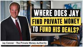 Where Does Jay Find Private Money To Fund His Deals?