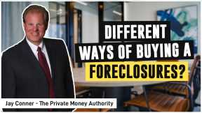 Different Ways of Buying a Foreclosure | Jay Conner