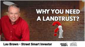 Why You Need A Land Trust | Lou Brown - Street Smart Investor