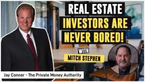 Real Estate Investors Are Never Bored! | Mitch Stephen & Jay Conner, The Private Money  Authority