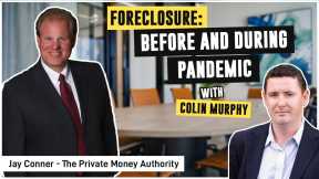 Foreclosures: Before and During Pandemic | Colin Murphy & Jay Conner, The Private Money Authority