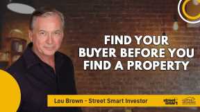 Find Your Buyer Before You Find A Property | Lou Brown