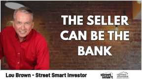 The Seller Can Be The Bank | Lou Brown - Street Smart Investor