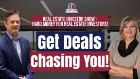 162 Get Deals Chasing You! on Real Estate Investor Show - Hard Money for Real Estate Investors!