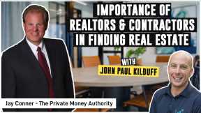 Importance Of Realtors & Contractors In Finding Real Estate Deals | Jay Conner & JP Kilduff