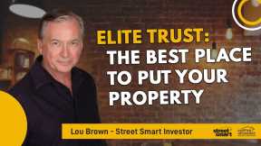 Elite Trust: The Best Place To Put Your Property | Lou Brown