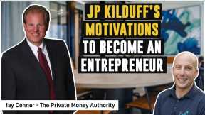 JP Kilduff’s Motivations To Become An Entrepreneur | Jay Conner, The Private Money Authority
