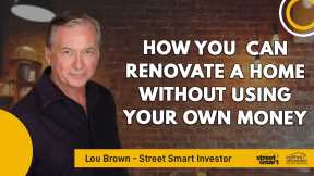 How You  Can Renovate A Home Without Using Your Own Money | Street Smart Investor