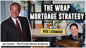 The Wrap Mortgage Strategy With Nick Legamaro & Jay Conner, The Private Money Authority
