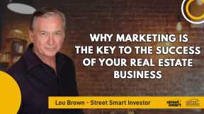 Why Marketing Is The Key To The Success Of Your Real Estate Business | Street Smart Investor