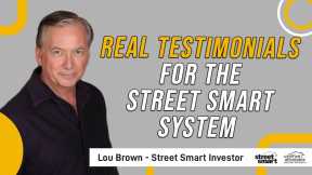 Real Testimonials for the Street Smart System | Lou Brown - Street Smart Investor