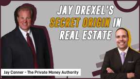 Jay Drexel's Secret Origin In Real Estate | Jay Conner, The Private Money Authority