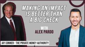 Making An Impact Is Better Than A Big Check | Alex Pardo & Jay Conner