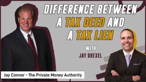 Difference Between A Tax Deed and A Tax Lien | Jay Drexel & Jay Conner, The Private Money Authority