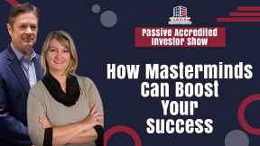 How Masterminds Can Boost Your Success | Passive Accredited Investor Show | Hard Money Lenders