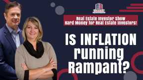 172 Is INFLATION running Rampant? - Real Estate Investor Show- Hard Money for Real Estate Investors!