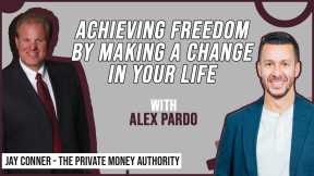 Achieving Freedom By Making A Change In Your Life | Alex Pardo & Jay Conner