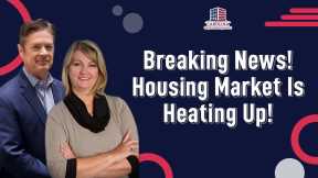 Breaking News! Housing Market Is Heating Up! | Hard Money Lenders