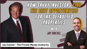 How Savvy Investors Find The Best Opportunities For Tax-Defaulted Properties |Jay Drexel &Jay Conner