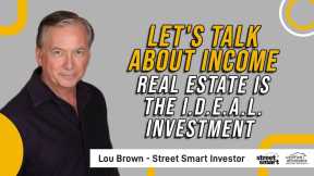 Let's Talk About Income | Real Estate is the I.D.E.A.L. Investment | Street Smart Investor