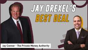 Jay Drexel's Best Deal | Jay Conner, The Private Money Authority