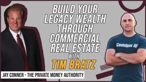 Build Your Legacy Wealth Through Commercial Real Estate with Tim Bratz & Jay Conner