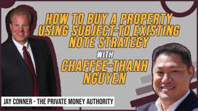 How To Buy A Property Using Subject-to Existing Note Strategy | Chaffee-Thanh Nguyen & Jay Conner