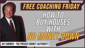 How To Buy Houses With No Money Down - Free Coaching Friday