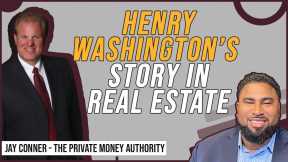 Henry Washington’s Story In Real Estate With Jay Conner, The Private Money Authority