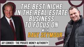 The Best Niche in the Real Estate Business To Focus on with Dave Seymour & Jay Conner