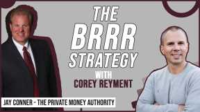 The BRRR Strategy With Corey Reyment | Jay Conner, The Private Money Authority
