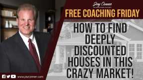 How To Find Deeply Discounted Houses in this Crazy Market! - Free Coaching Friday