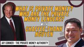 What is Private Money? Who Are The Private Money Lenders? With Chaffee-Thanh Nguyen & Jay Conner