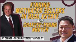 Finding Motivated Sellers In Real Estate | Chaffee-Thanh Nguyen & Jay Conner