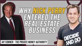 Why Nick Perry Entered The Real Estate Business | Jay Conner, The Private Money Authority