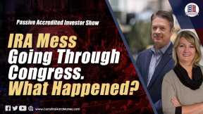 185 IRA Mess Going Through Congress. What Happened? | Passive Accredited Investor Show