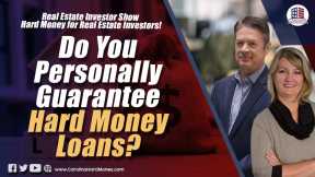 184 Do You Personally Guarantee Hard Money Loans? | REI Show- Hard Money For Real Estate Investors
