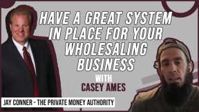 Have A Great System In Place For Your Wholesaling Business | Casey Ames & Jay Conner