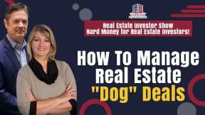 182 How To Manage Real Estate Dog Deals on RE Investor Show -Hard Money for Real Estate Investors!