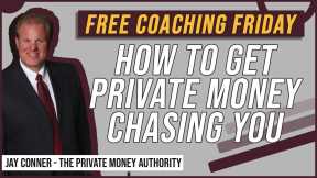 How To Get Private Money Chasing You   - Free Coaching Friday
